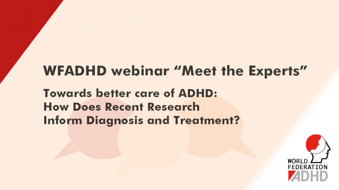 WFADHD webinar "Meet the Experts" - Towards better care of ADHD: How Does Recent Research Inform Diagnosis and Treatment?